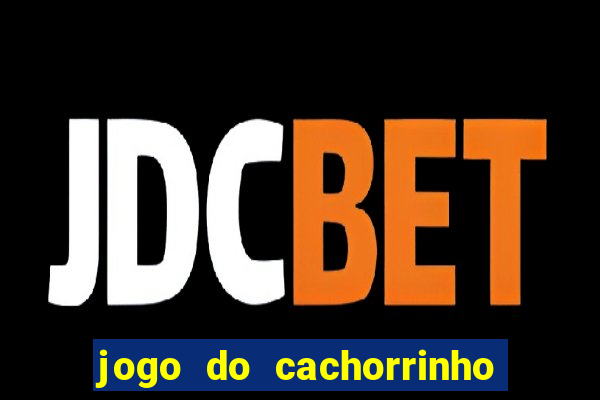 jogo do cachorrinho que ganha dinheiro